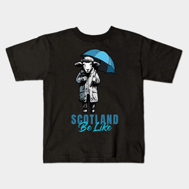 Scotland Be Like Kids T-Shirt by BaliChili